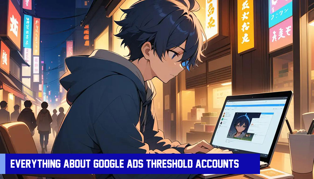 Buy Google Ads Threshold Account (Really?)